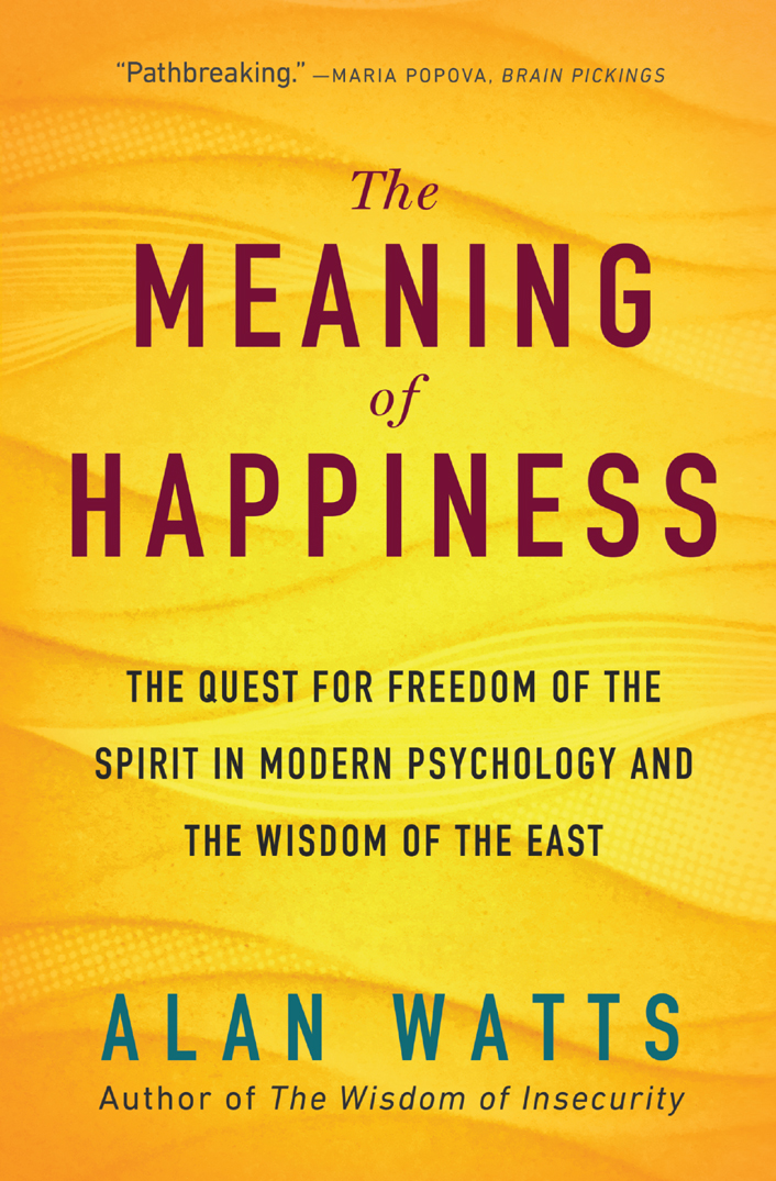 The Meaning of Happiness: The Quest For Freedom Of The Spirit In Modern Psychology And The Wisdom Of The East, 3rd Edition