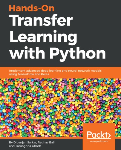 Hands-On Transfer Learning with Python Implement Advanced Deep Learning and Neural Network Models Using TensorFlow and Keras