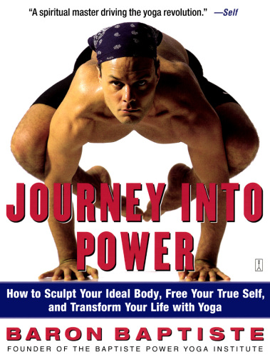 Journey Into Power How to Sculpt Your Ideal Body, Free Your True Self, and Transform Your Life with Yoga