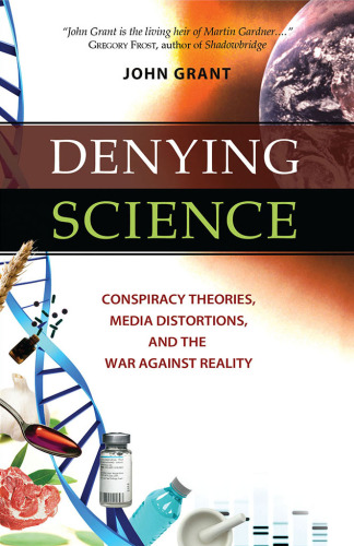 Denying Science: Conspiracy Theories, Media Distortions, and the War Against Reality