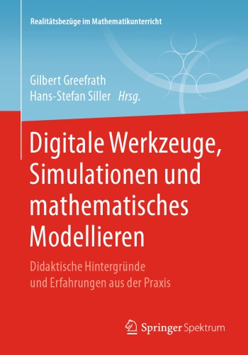 Digitale Werkzeuge, Simulationen und mathematisches Modellieren: Didaktische Hintergründe und Erfahrungen aus der Praxis