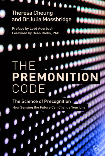 The Premonition Code: The Science of Precognition, How Sensing the Future Can Change Your Life