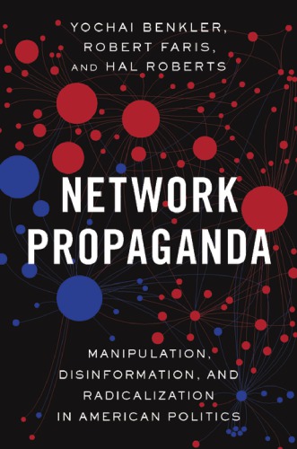 Network propaganda: manipulation, disinformation, and radicalization in American politics