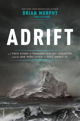 Adrift: A True Story of Tragedy on the Icy Atlantic and the One Who Lived to Tell about It