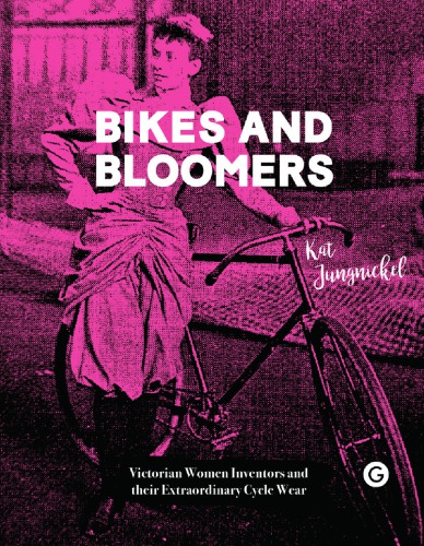 Bikes and Bloomers: Victorian Women Inventors and their Extraordinary Cycle Wear