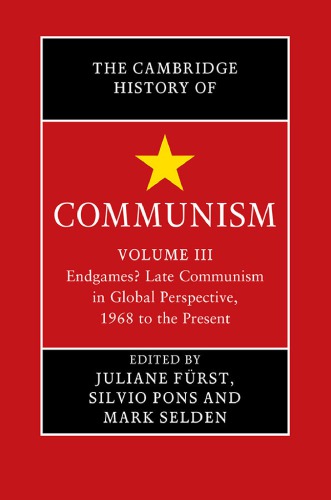 The Cambridge History of Communism: Volume 3, Endgames? Late Communism in Global Perspective, 1968 to the Present