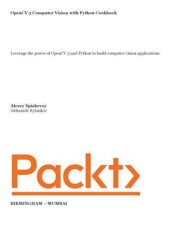 OpenCV 3 Computer Vision with Python Cookbook Leverage the power of OpenCV 3 and Python to build computer vision applications