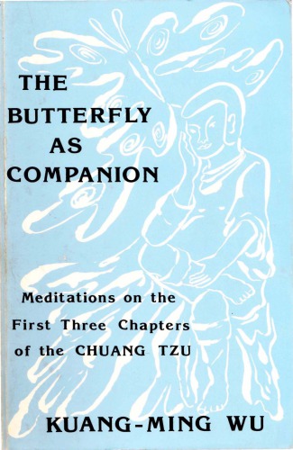 The Butterfly as Companion: Meditations on the First Three Chapters of the Chuang-Tzu