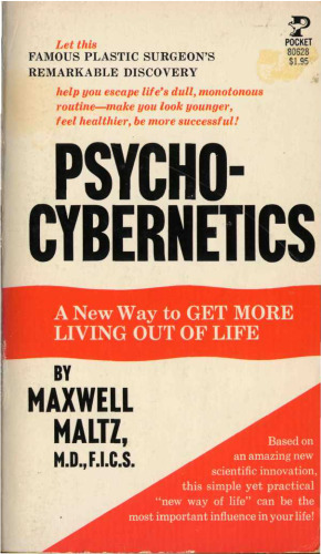 Psycho-Cybernetics: A New Way to Get More Living out of Life