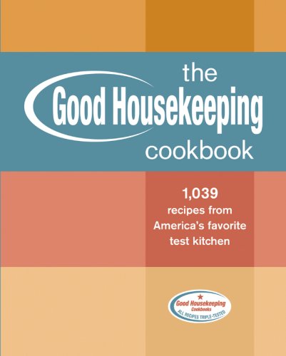 The Good Housekeeping Cookbook: 1,039 Recipes from America's Favorite Test Kitchen