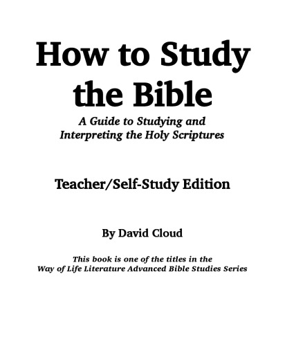 How to Study the Bible. A Guide to Studying and Interpreting the Holy Scriptures