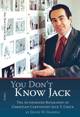 You Don’t Know Jack. The Authorized Biography of Christian Cartoonist Jack T. Chick