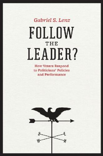 Follow the Leader? How Voters Respond to Politicians’ Policies and Performance