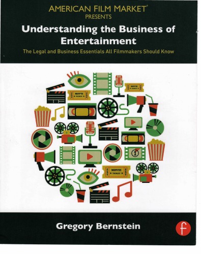 Understanding the Business of Entertainment: The Legal and Business Essentials All Filmmakers Should Know