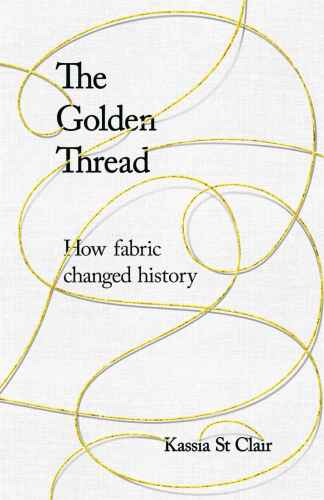 The Golden Thread: How Fabric Changed History