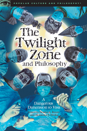 The Twilight Zone and Philosophy: A Dangerous Dimension to Visit