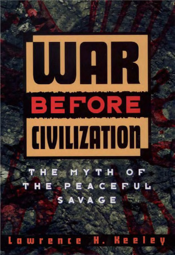 War Before Civilization: The Myth of the Peaceful Savage