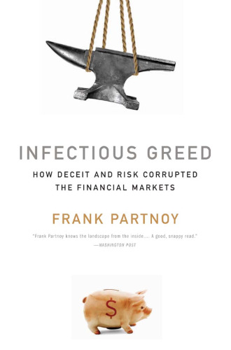 Infectious Greed: How Deceit and Risk Corrupted the Financial Markets