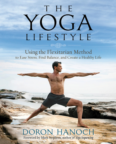 The Yoga Lifestyle: Using the Flexitarian Method to Ease Stress, Find Balance, and Create a Healthy Life