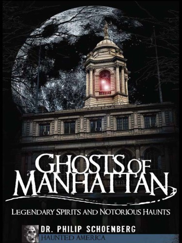 Ghosts of Manhattan: Legendary Spirits and Notorious Haunts