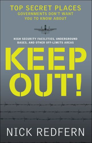 Keep Out!: Top Secret Places Governments Don’t Want You to Know About