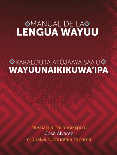 Manual de la lengua wayuu. Karalouta atüjaaya saaʼu wayuunaikikuwaʼipa