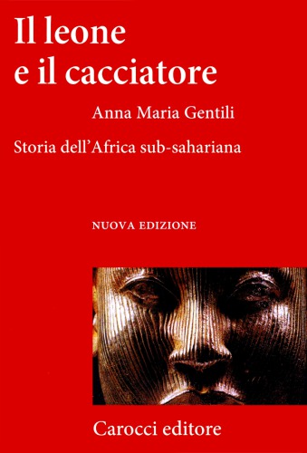 Il leone e il cacciatore. Storia dell’Africa sub-sahariana