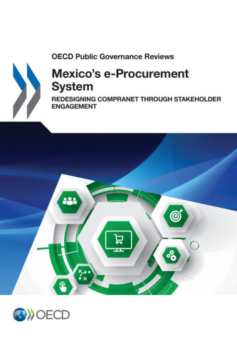 MEXICO’S E-PROCUREMENT SYSTEM : redesigning compranet through stakeholder engagement.