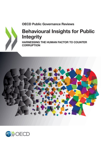 Behavioural insights for public integrity : harnessing the human factor to counter corruption.