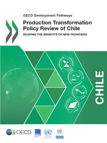 PRODUCTION TRANSFORMATION POLICY REVIEW OF CHILE : reaping the benefits of new frontiers.