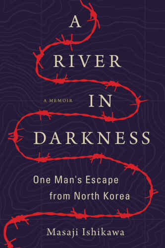 A River in Darkness: One Man’s Escape from North Korea