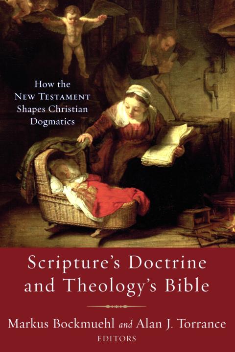 Scripture’s Doctrine and Theology’s Bible: How the New Testament Shapes Christian Dogmatics