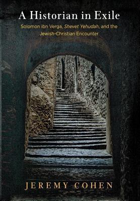 A Historian in Exile: Solomon Ibn Verga, Shevet Yehudah, and the Jewish-Christian Encounter