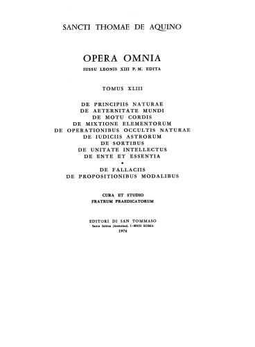 De principiis naturae. De aeternitate mundi. De motu cordis. De mixtione elementorum. De operationibus occultis naturae. De iudiciis astrorum. De sortibus. De unitate intellectus. De ente et essentia. De fallaciis. De propositionibus modalibus