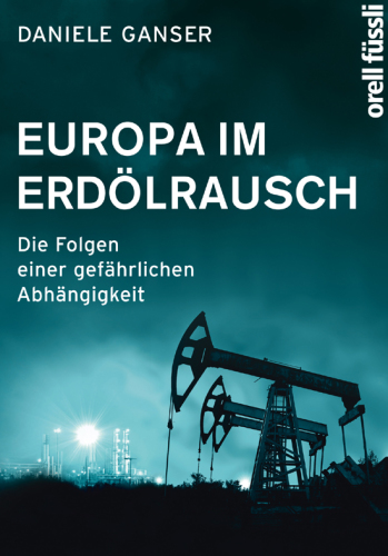 Europa im Erdölrausch Die Folgen einer gefährlichen Abhängigkeit