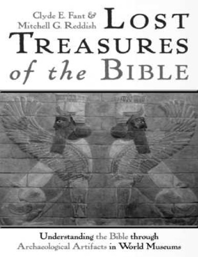 Lost treasures of the Bible : understanding the Bible through archaeological artifacts in world museums