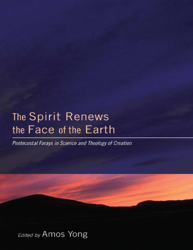 The spirit renews the face of the earth : Pentecostal forays in science and theology of creation