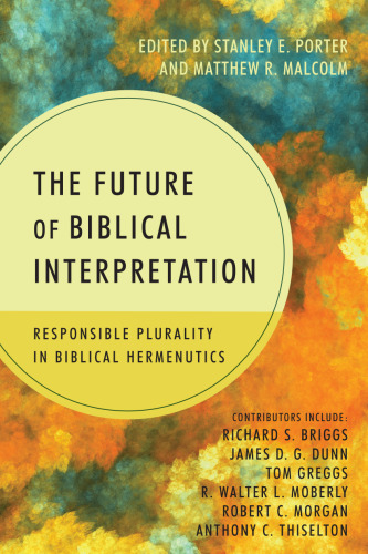 The future of biblical interpretation : responsible plurality in biblical hermeneutics