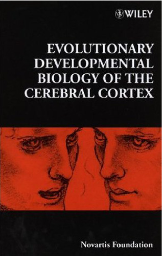 Evolutionary Developmental Biology of the Cerebral Cortex (Novartis Foundation Symposia)