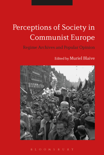 Perceptions of Society in Communist Europe: Regime Archives and Popular Opinion