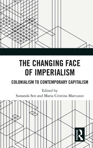 The changing face of imperialism : colonialism to contemporary capitalism