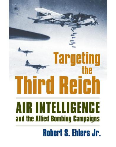 Targeting the Third Reich: Air Intelligence and the Allied Bombing Campaigns (Modern War Studies)