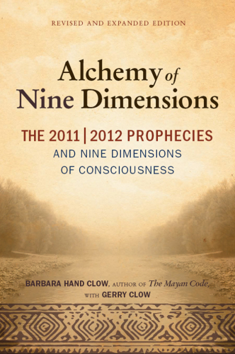 The Alchemy of Nine Dimensions: The 2011/2012 Prophecies and Nine Dimensions of Consciousness