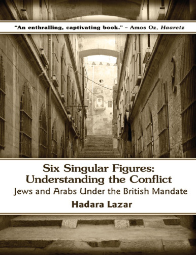 Six Singular Figures: Understanding the Conflict: Jews and Arabs Under the British Mandate