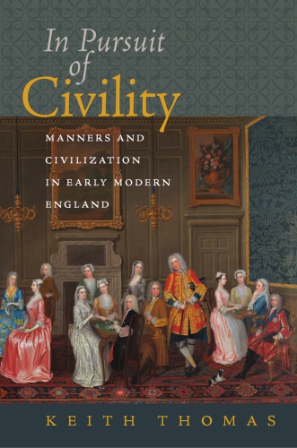 In Pursuit of Civility: Manners and Civilization in Early Modern England