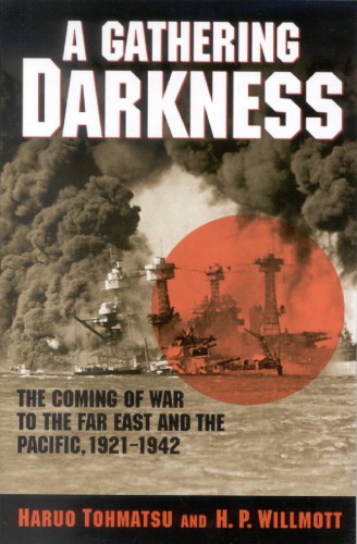 A Gathering Darkness: The Coming of War to the Far East and the Pacific, 1921–1942