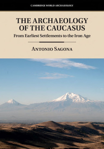 The Archaeology of the Caucasus: From Earliest Settlements to the Iron Age