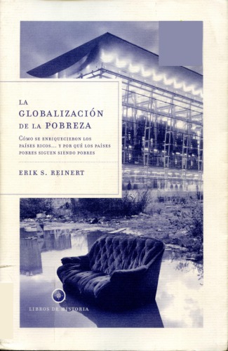 La globalización de la pobreza: cómo se enriquecieron los países ricos...y por qué los países pobres sieguen sendo pobres