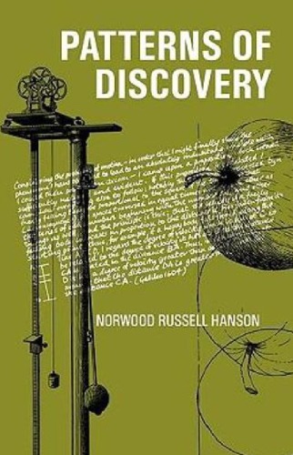 Patterns of Discovery: An Inquiry Into the Conceptual Foundations of Science