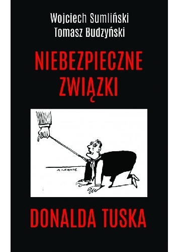 Niebezpieczne związki Donalda Tuska